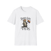 Looks Gay I'm In T-Shirt