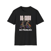 No Body NO Problem T-shirt
