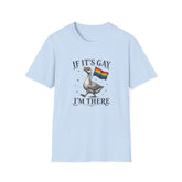 If It's Gay I'm There | Funny Gay Pride T-Shirt