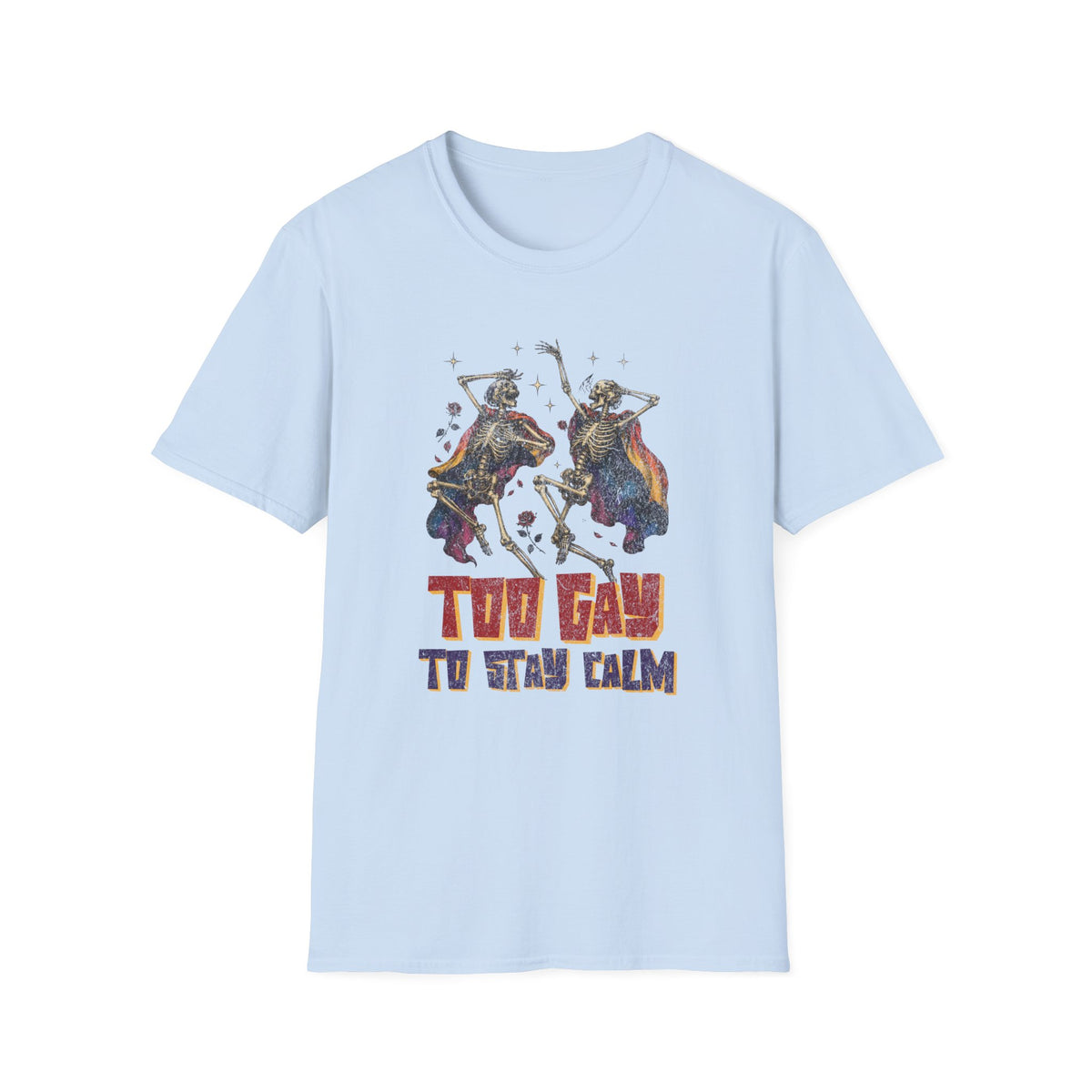 Too Gay To Stay Calm T-Shirt