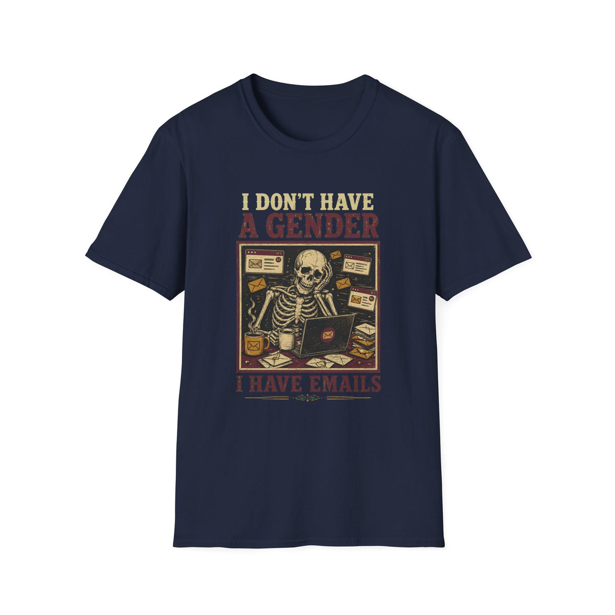 I Don't Have a Gender, I Have Emails T-Shirt | Funny Skeleton Tee