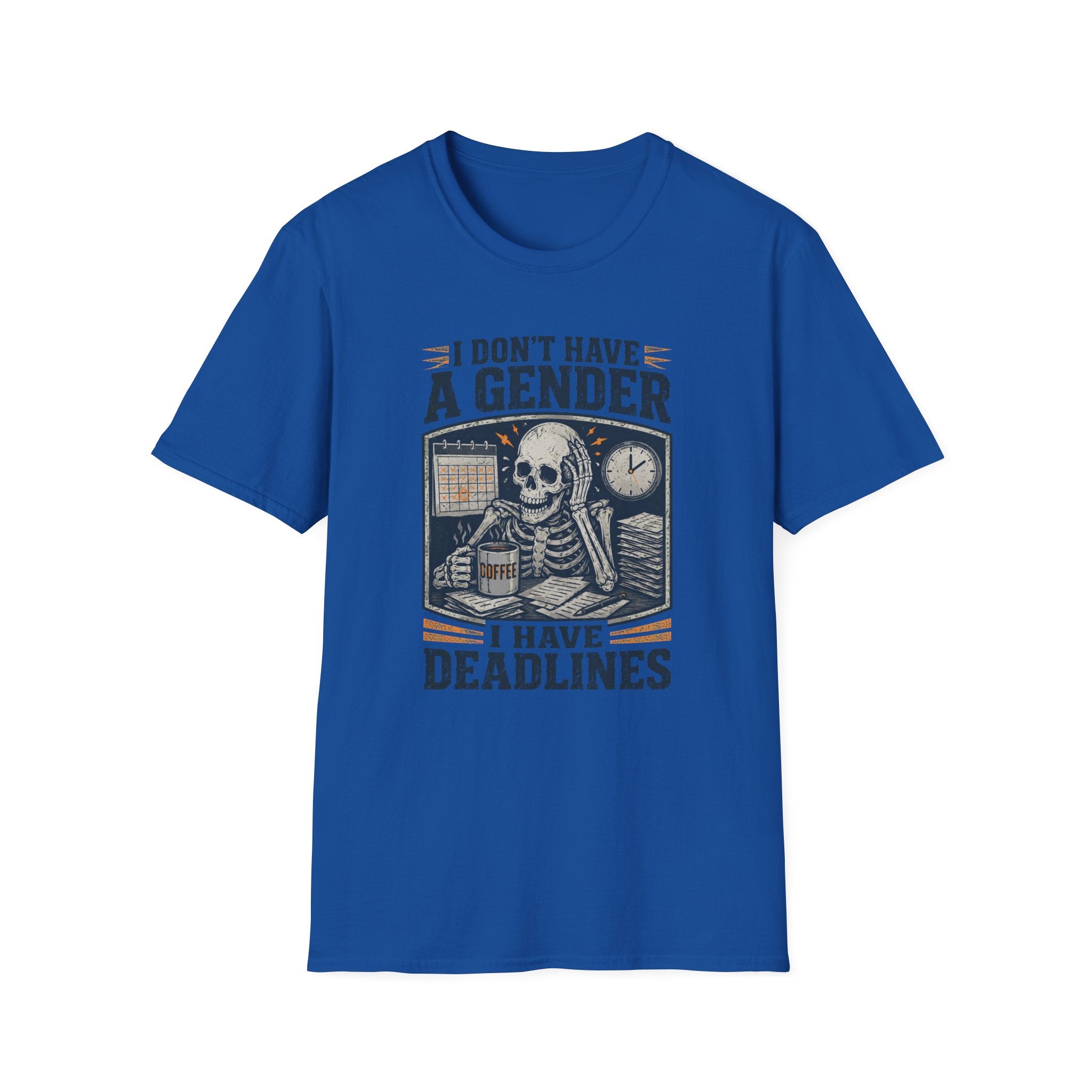 I Don't Have a Gender I Have Deadlines | Funny Sarcastic T-Shirt