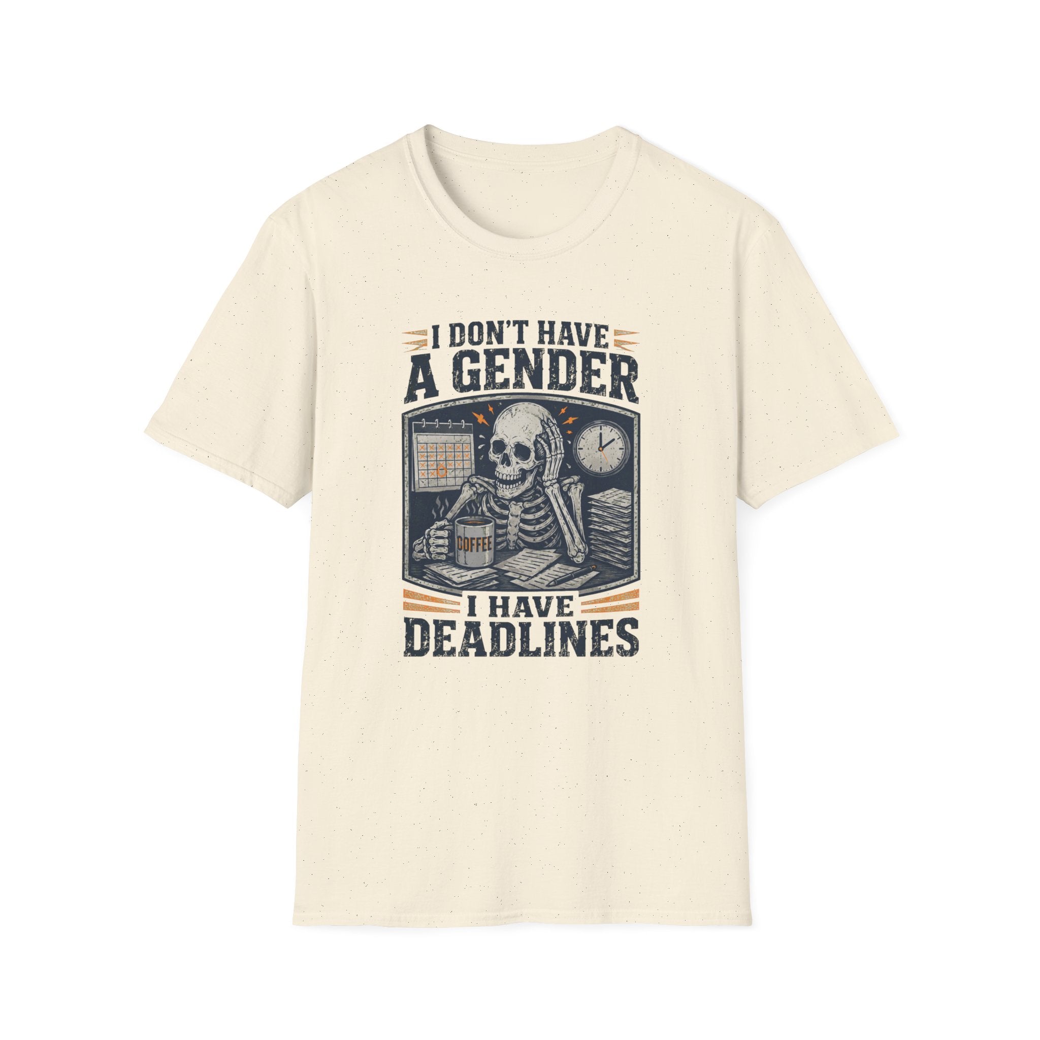 I Don't Have a Gender I Have Deadlines | Funny Sarcastic T-Shirt