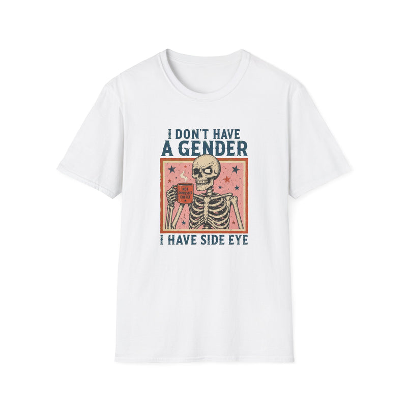 I Don't Have a Gender, I Have Side Eye T-Shirt | Funny Queer Skeleton Tee