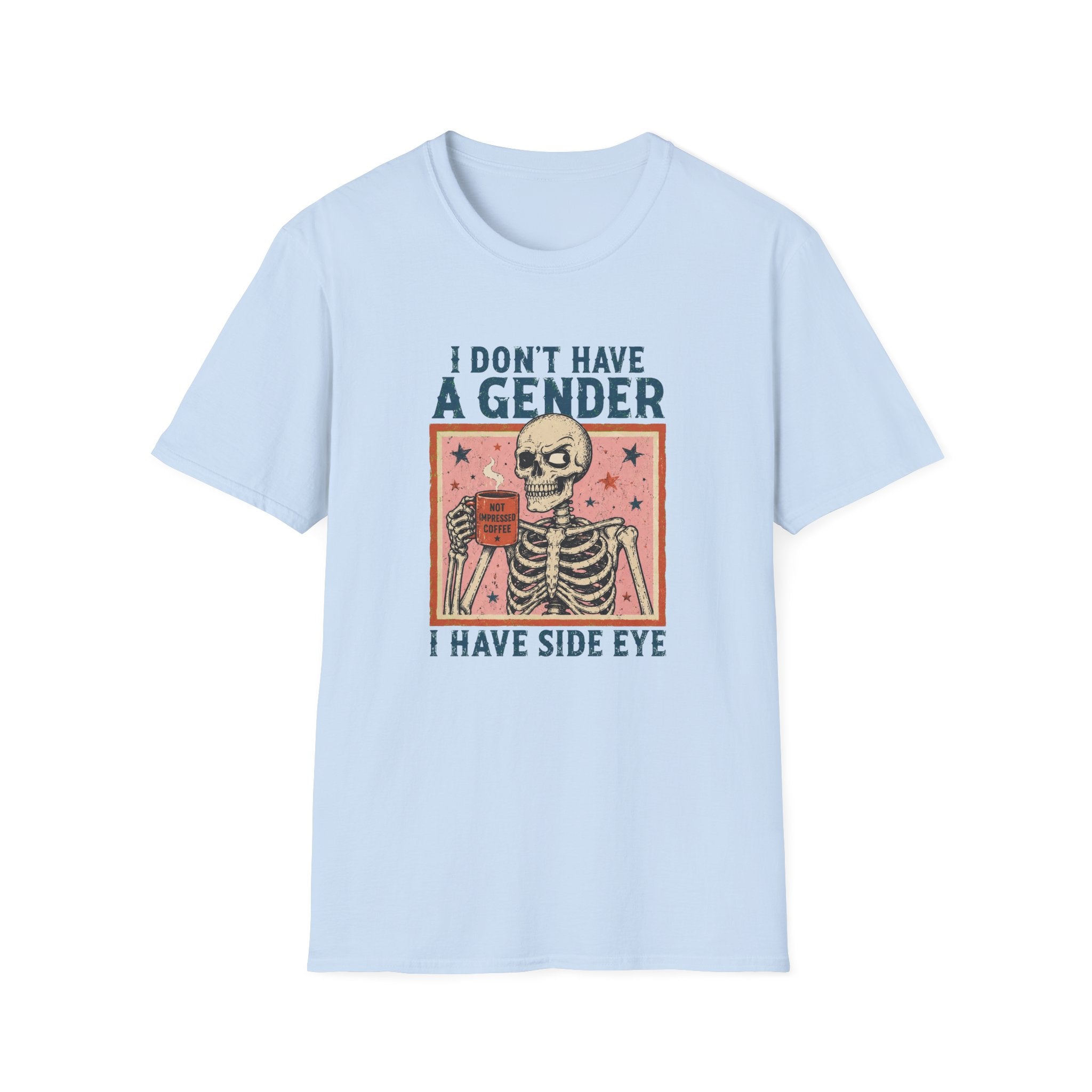 I Don't Have a Gender I Have Side Eye | Funny Queer T-Shirt