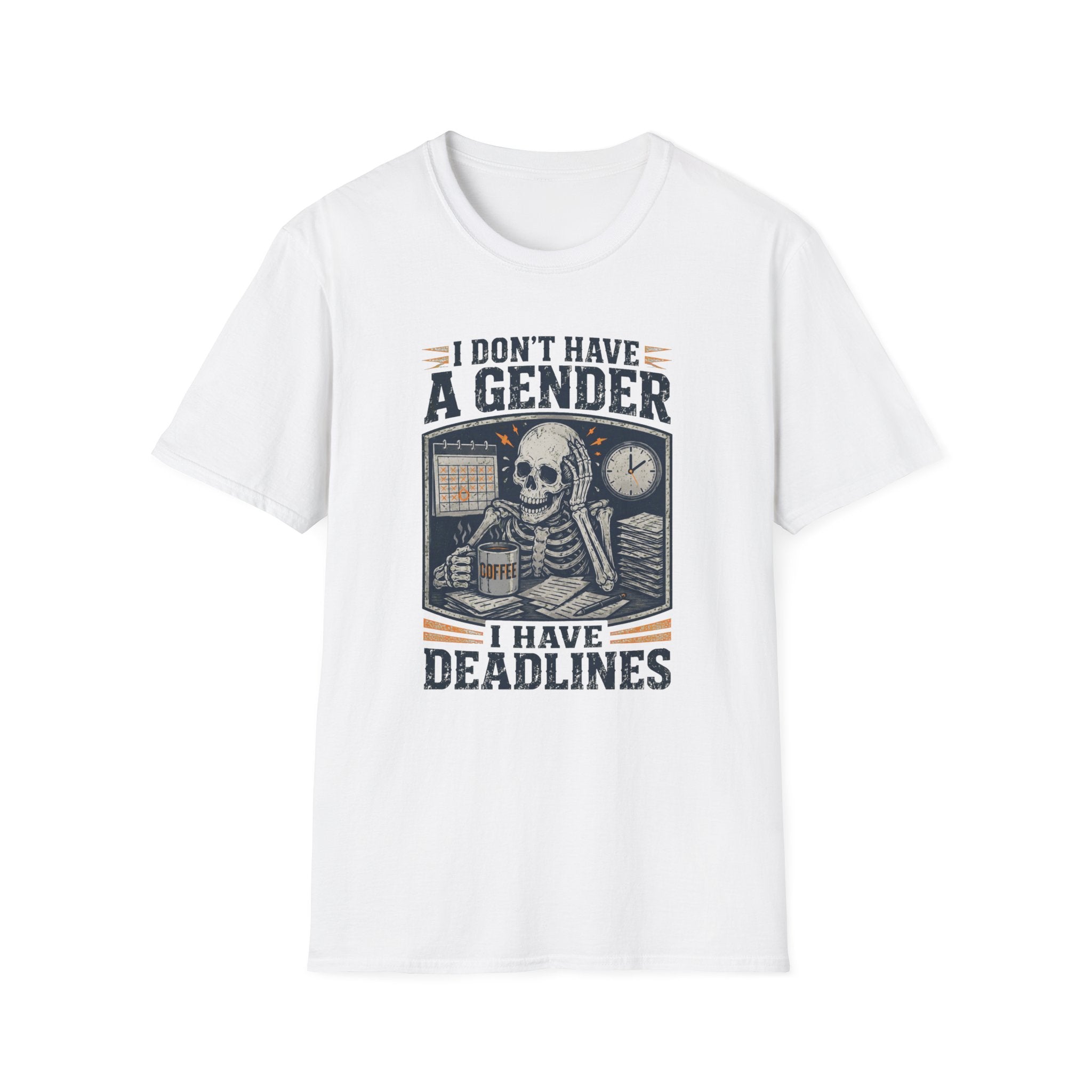 I Don't Have a Gender I Have Deadlines | Funny Sarcastic T-Shirt