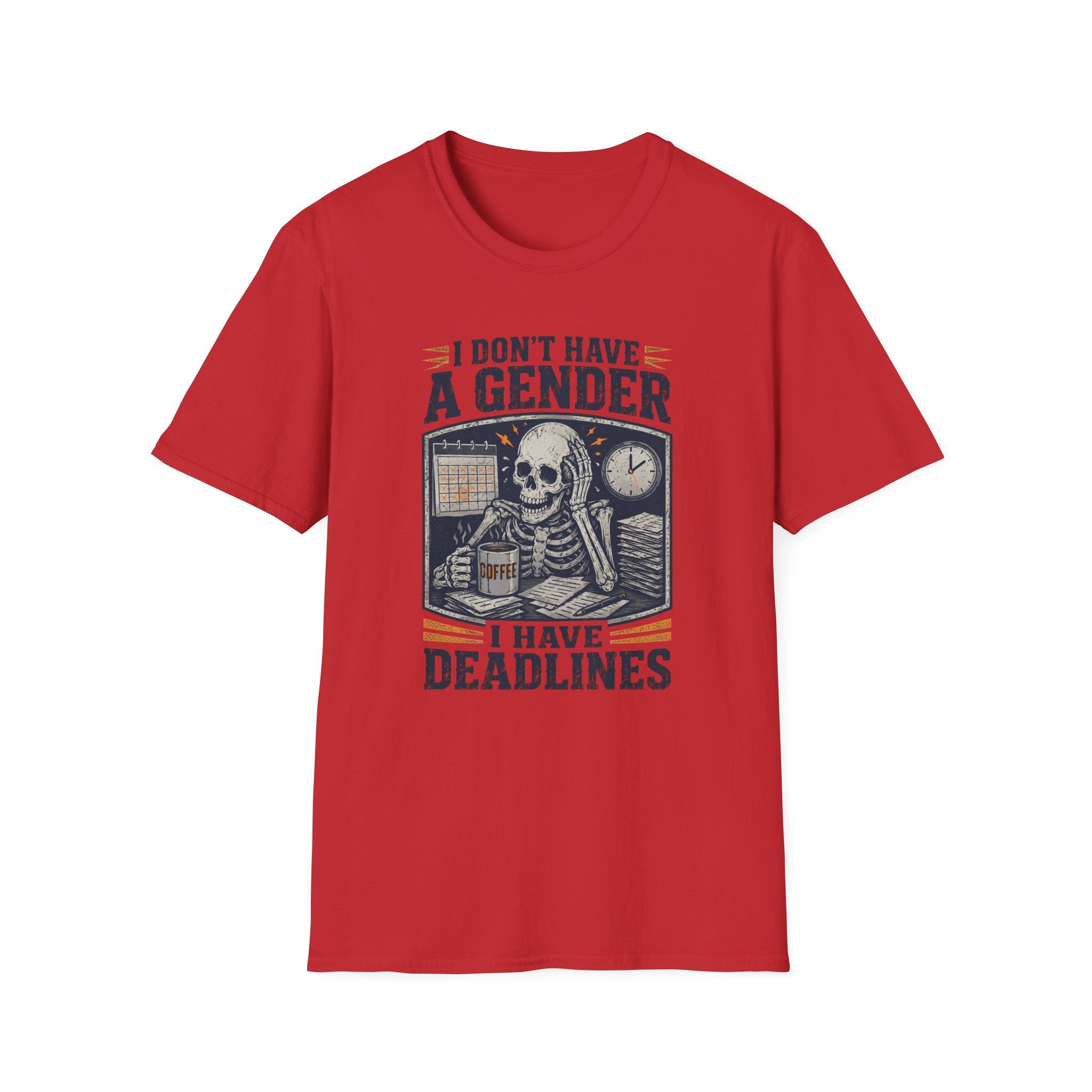 I Don't Have a Gender I Have Deadlines | Funny Sarcastic T-Shirt