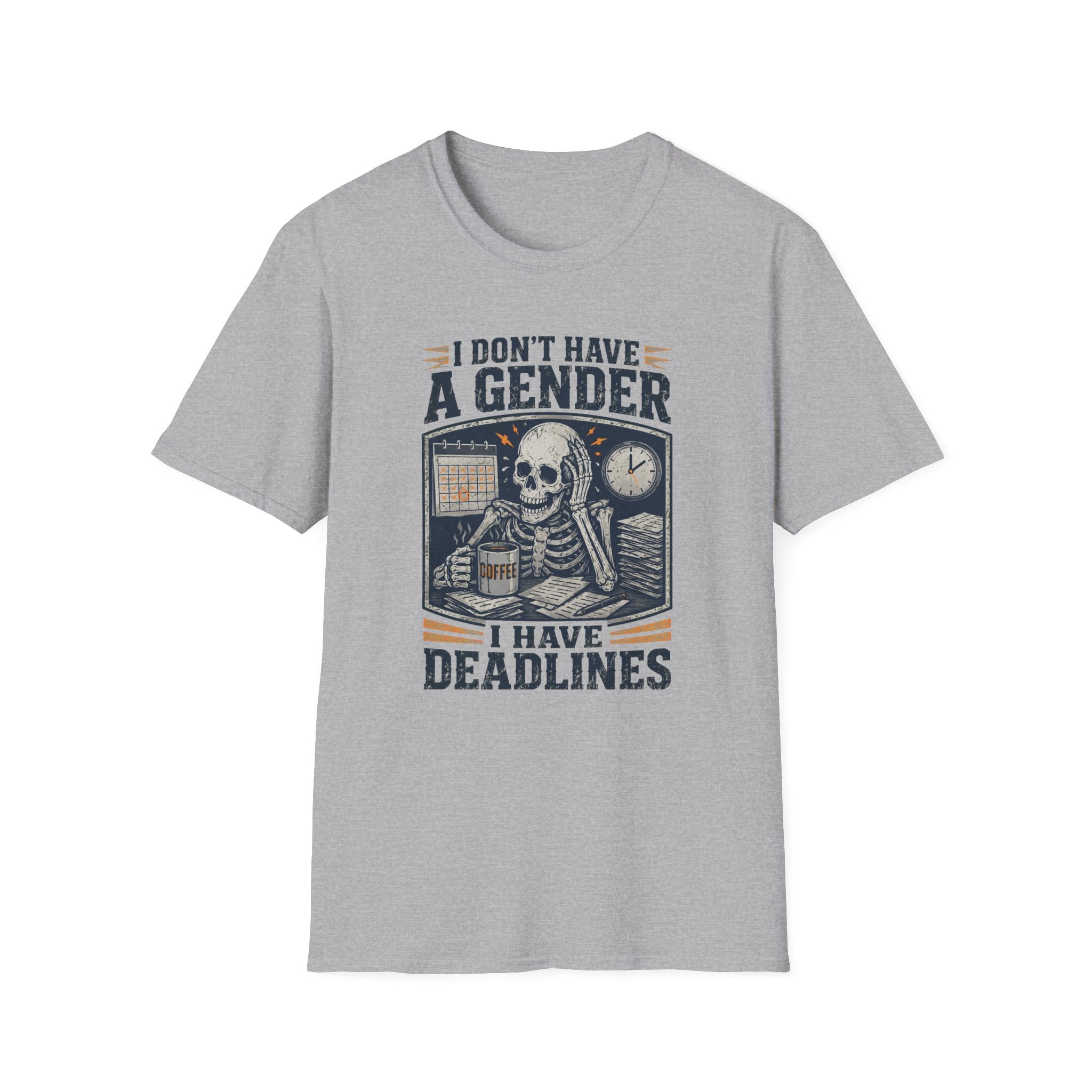 I Don't Have a Gender I Have Deadlines | Funny Sarcastic T-Shirt